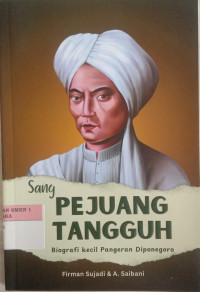 Image of Sang Pejuang Tangguh: Biografi Kecil Pangeran Diponegoro